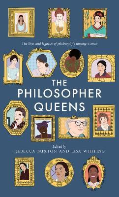 The Philosopher Queens: The lives and legacies of philosophy's unsung women - Rebecca Buxton,Lisa Whiting - cover