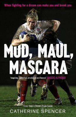 Mud, Maul, Mascara: When fighting for a dream can make you and break you - Catherine Spencer - cover