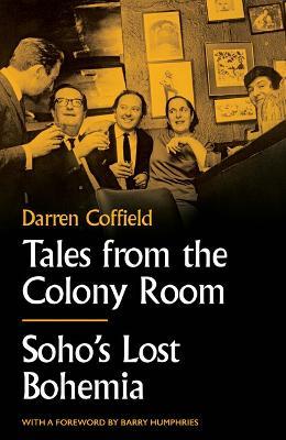 Tales from the Colony Room: Soho's Lost Bohemia - Darren Coffield - cover