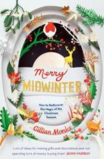 Merry Midwinter: How to Rediscover the Magic of the Christmas Season