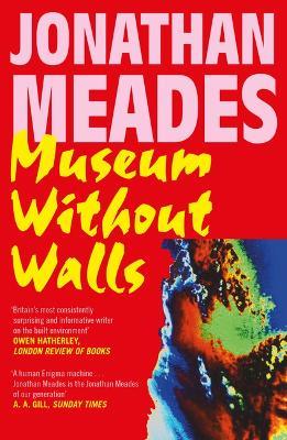 Museum Without Walls - Jonathan Meades - cover