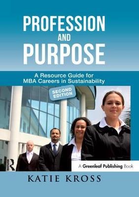 Profession and Purpose: A Resource Guide for MBA Careers in Sustainability (2nd edn) - Katie Kross - cover