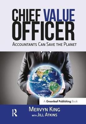 The Chief Value Officer: Accountants Can Save the Planet - Mervyn King,Jill Atkins - cover