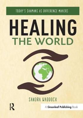 Healing the World: Today's Shamans as Difference Makers - Sandra Waddock - cover