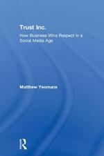 Trust Inc.: How Business Wins Respect in a Social Media Age