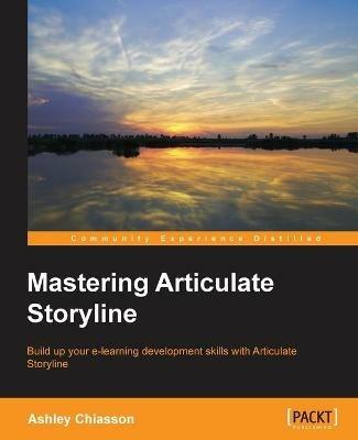 Mastering Articulate Storyline - Ashley Chiasson - cover