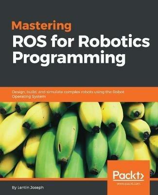 Mastering ROS for Robotics Programming - Lentin Joseph - cover