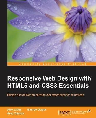 Responsive Web Design with HTML5 and CSS3 Essentials - Alex Libby,Gaurav Gupta,Asoj Talesra - cover