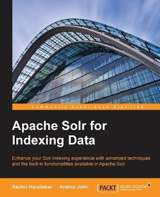 Apache Solr for Indexing Data - Sachin Handiekar,Anshul Johri - cover