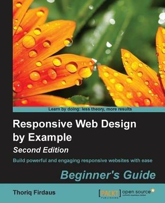 Responsive Web Design by Example : Beginner's Guide - - Thoriq Firdaus - cover