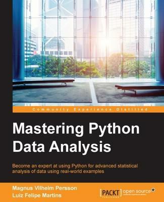 Mastering Python Data Analysis - Magnus Vilhelm Persson,Luiz Felipe Martins - cover