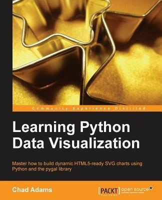 Learning Python Data Visualization: Learning Python Data Visualization - Chad R Adams,Chad Adams - cover