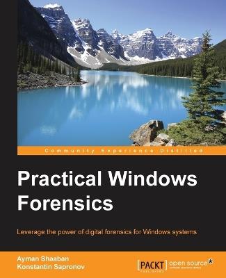 Practical Windows Forensics - Ayman Shaaban,Konstantin Sapronov - cover
