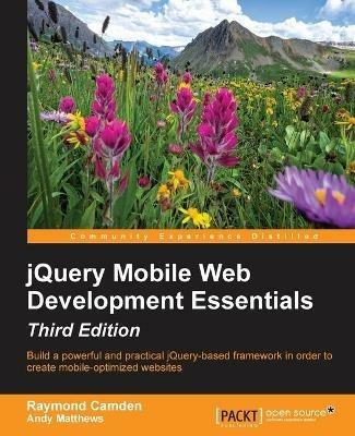 jQuery Mobile Web Development Essentials - Third Edition - Raymond Camden,Andy Matthews - cover