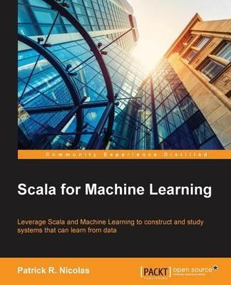 Scala for Machine Learning - Patrick R. Nicolas - cover