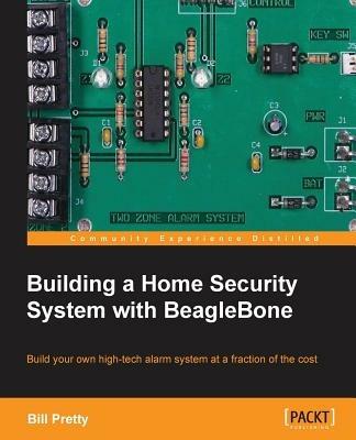 Building a Home Security System with BeagleBone - Bill Pretty - cover