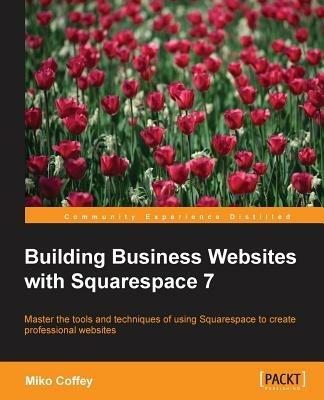 Building Business Websites with Squarespace 7 - Miko Coffey - cover