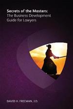 Secrets of the Masters: The Business Development Guide for Lawyers