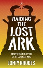 Raiding the Lost Ark: Recovering The Gospel Of The Covenant King