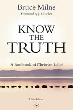 Know the Truth: A Handbook Of Christian Belief