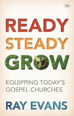 Ready Steady Grow: Equipping Today's Gospel Churches - Ray Evans - cover