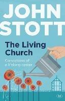 The Living Church: The Convictions Of A Lifelong Pastor - John Stott - cover