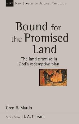 Bound for the Promised Land: The Land Promise In God's Redemptive Plan - Oren R Martin - cover