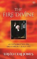 The Fire Divine: An Introduction To The Evangelical Revival