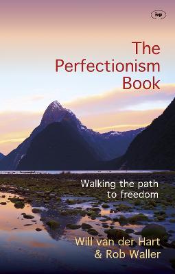 The Perfectionism Book: Walking The Path To Freedom - Will Van der Hart and Rob Waller - cover