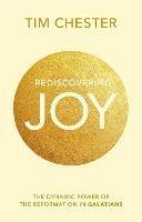 Rediscovering Joy: The Dynamic Power Of The Reformation In Galatians - Tim Chester - cover