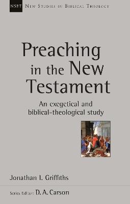 Preaching in the New Testament: An Exegetical And Biblical-Theological Study - Jonathan Griffiths - cover