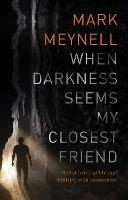 When Darkness Seems My Closest Friend: Reflections On Life And Ministry With Depression - Mark Meynell - cover
