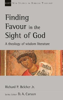 Finding Favour in the Sight of God: A Theology Of Wisdom Literature - Richard P. Belcher - cover