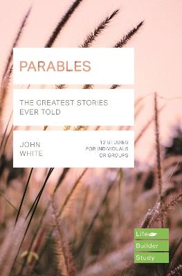 Parables (Lifebuilder Study Guides): The Greatest Stories Ever Told - John White - cover