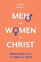 Men and Women in Christ: Fresh Light From The Biblical Texts - Andrew Bartlett - cover
