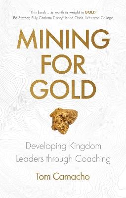 Mining for Gold: Developing Kingdom Leaders through Coaching - Tom Camacho - cover