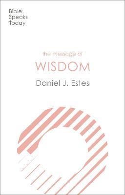 The Message of Wisdom: Learning And Living The Way Of The Lord - Daniel J. Estes - cover