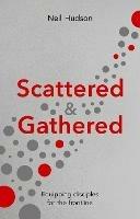 Scattered and Gathered: Equipping Disciples for the Frontline - Neil Hudson - cover
