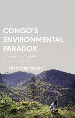 Congo's Environmental Paradox: Potential and Predation in a Land of Plenty - Theodore Trefon - cover