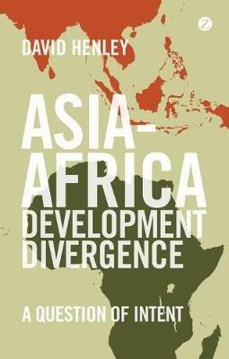 Asia-Africa Development Divergence: A Question of Intent - David Henley - cover