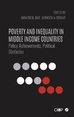 Poverty and Inequality in Middle Income Countries: Policy Achievements, Political Obstacles - cover