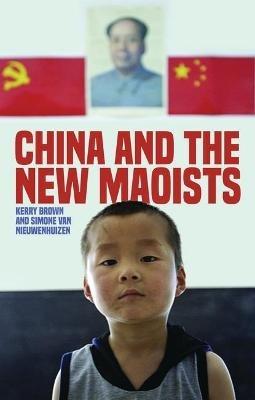 China and the New Maoists - Kerry Brown,Simone van Nieuwenhuizen - cover