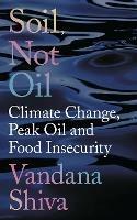 Soil, Not Oil: Climate Change, Peak Oil and Food Insecurity