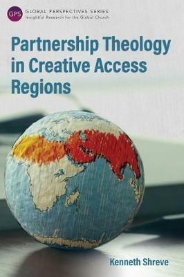 Partnership Theology in Creative Access Regions - Kenneth Shreve - cover