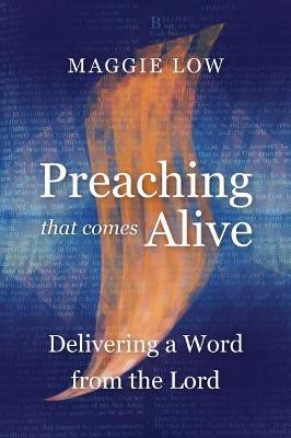 Preaching That Comes Alive: Delivering a Word from the Lord - Maggie Low - cover