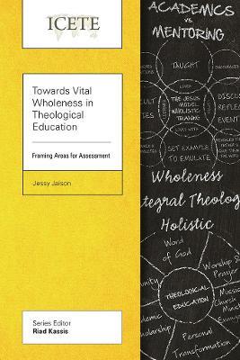 Towards Vital Wholeness in Theological Education: Framing Areas for Assessment - Jessy Jaison - cover