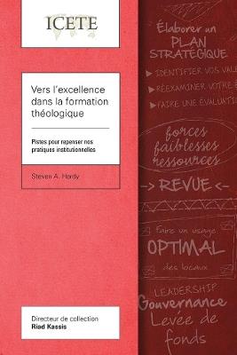 Vers l'excellence dans la formation theologique: Pistes pour repenser nos pratiques institutionnelles - Steven A. Hardy - cover