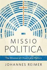 Missio Politica: The Mission of Church and Politics