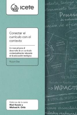 Conectar el currículo con el contexto: Un manual para el desarrollo de currículo relevante dentro de un contexto en la educación teológica - Rupen Das - cover