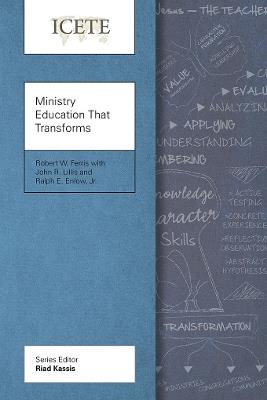 Ministry Education That Transforms: Modeling and Teaching the Transformed Life - Robert W. Ferris,John R. Lillis,Ralph E. Enlow Jr. - cover
